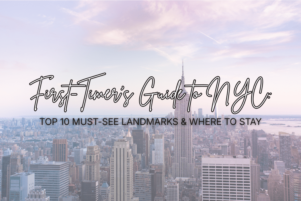 Read more about the article First-Timer’s Guide to NYC: Top 10 Must-See Landmarks & Where to Stay