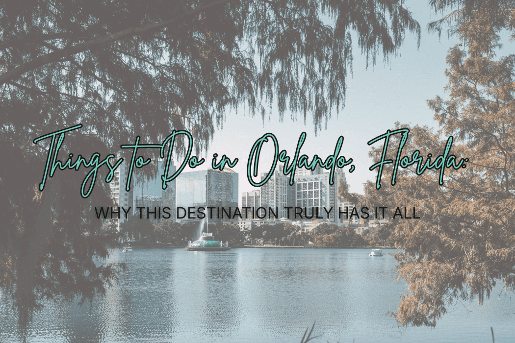 Read more about the article Things to Do in Orlando, Florida: Why This Destination Truly Has It All